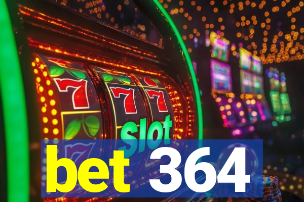 bet 364